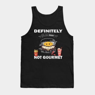 Definitely not gourmet Funny T shirt good humor and best gift Tank Top